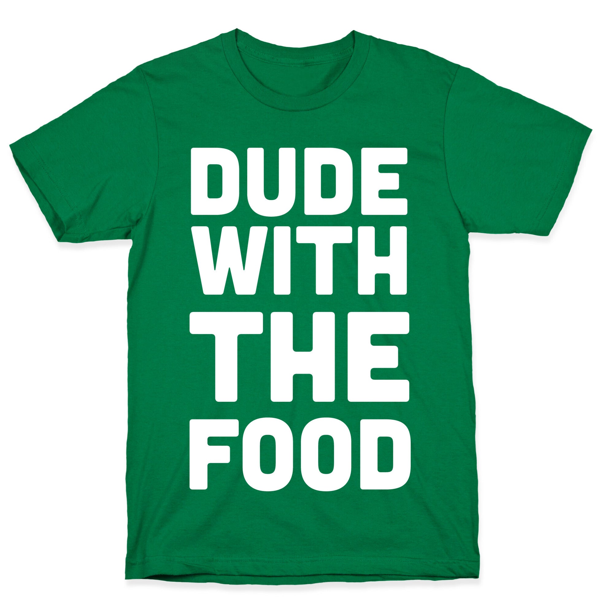 Dude with the Food T-Shirt