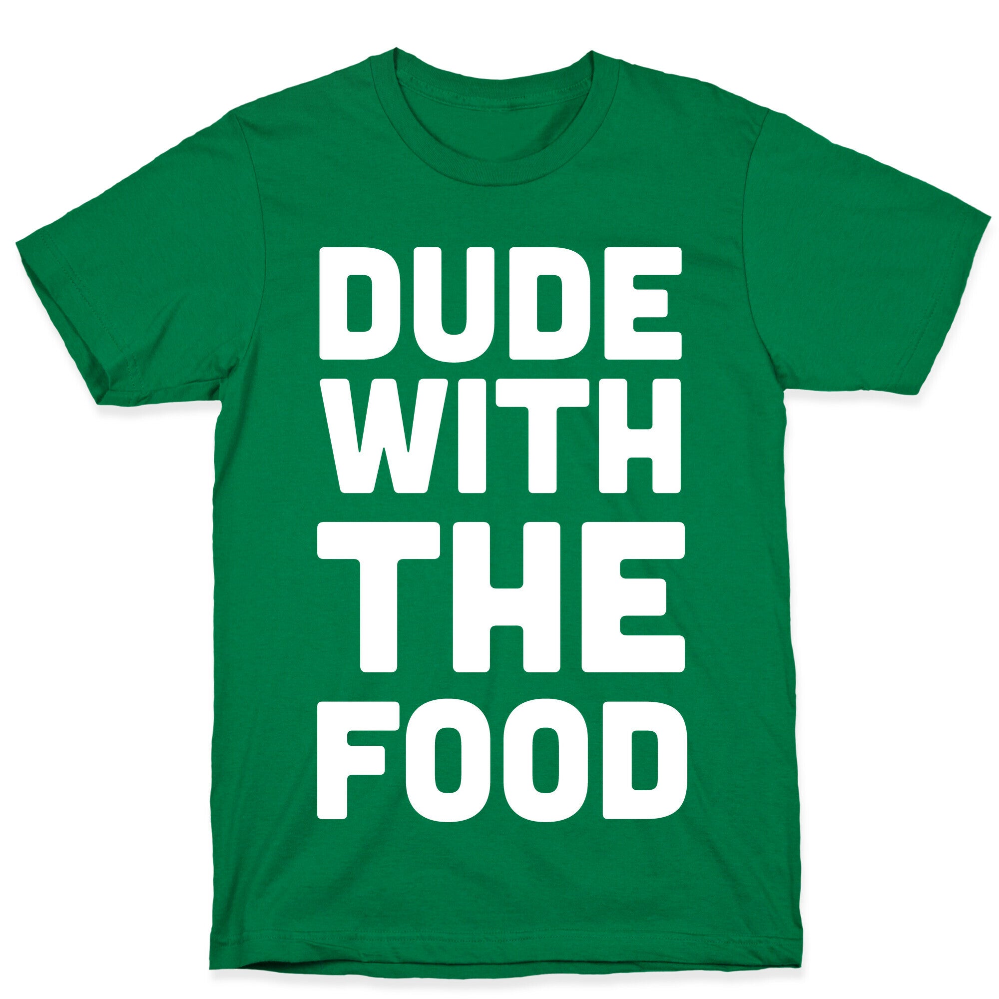 Dude with the Food T-Shirt