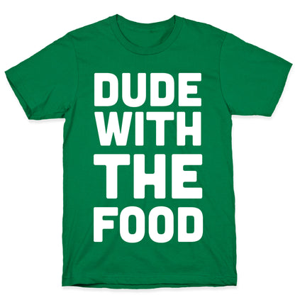 Dude with the Food T-Shirt