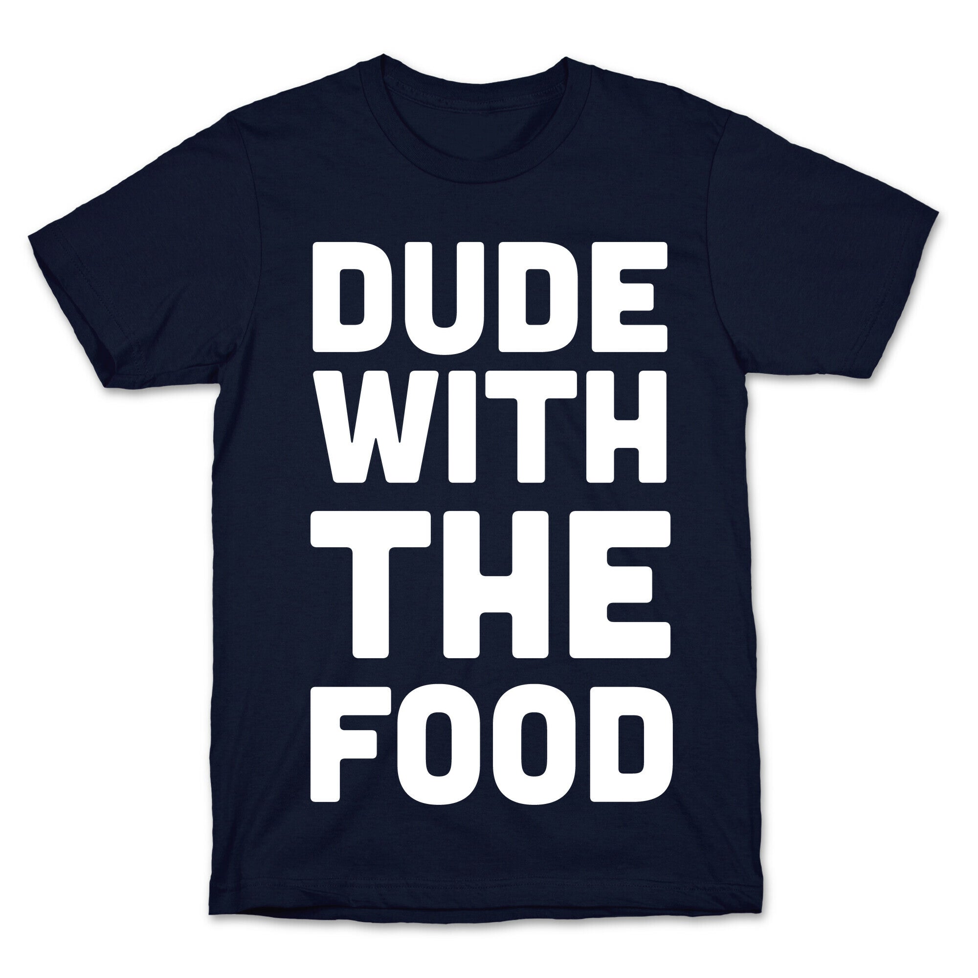Dude with the Food T-Shirt