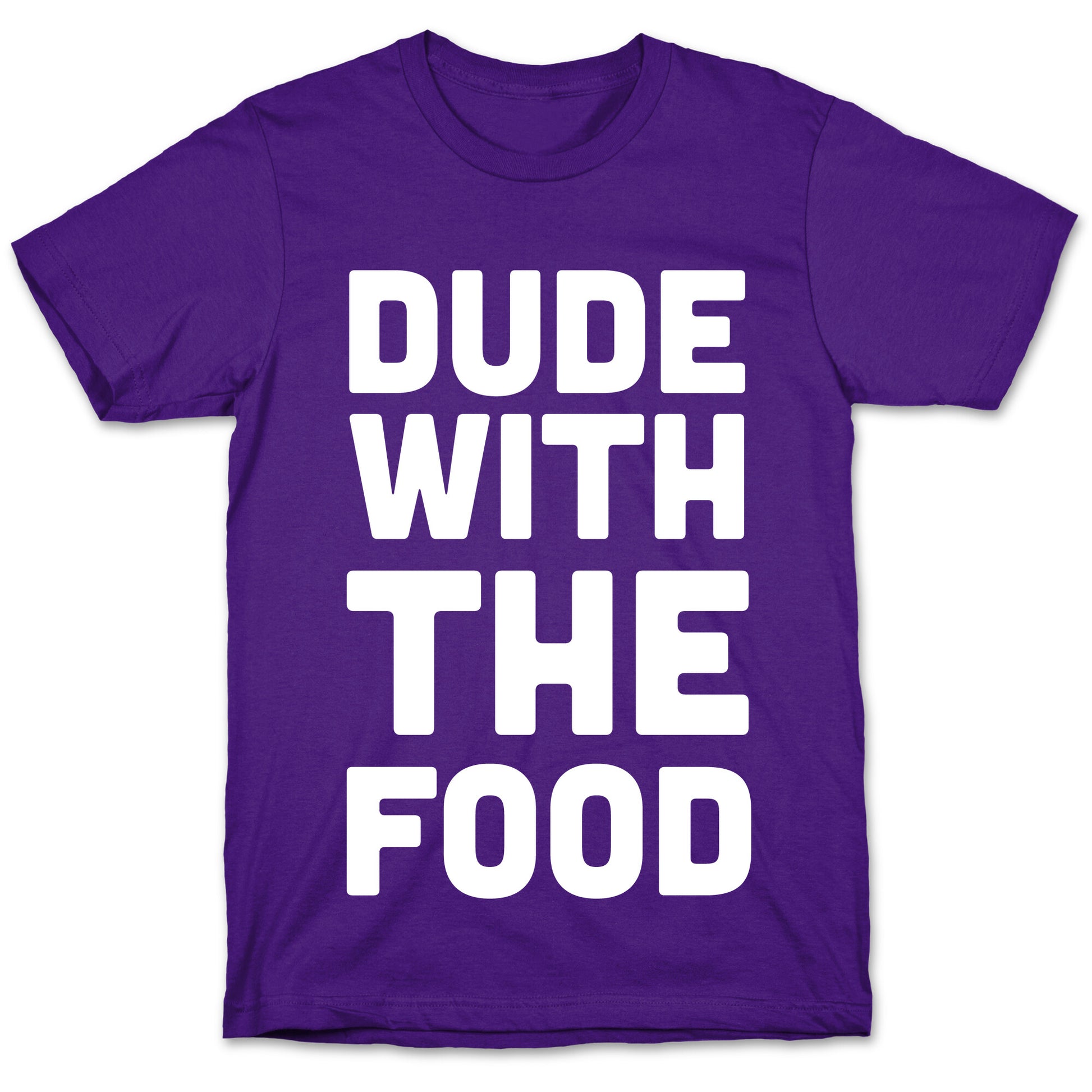 Dude with the Food T-Shirt