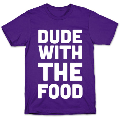 Dude with the Food T-Shirt