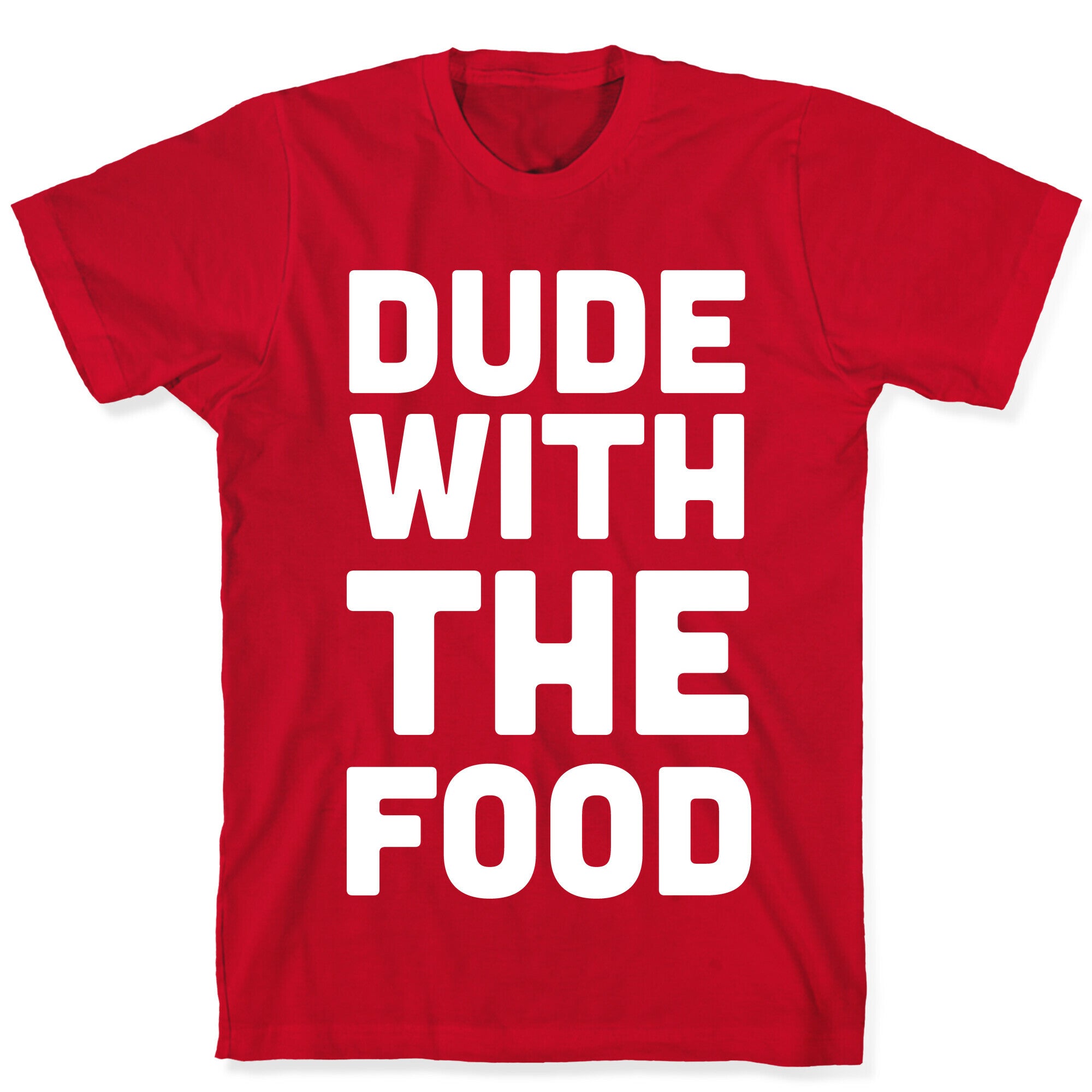 Dude with the Food T-Shirt