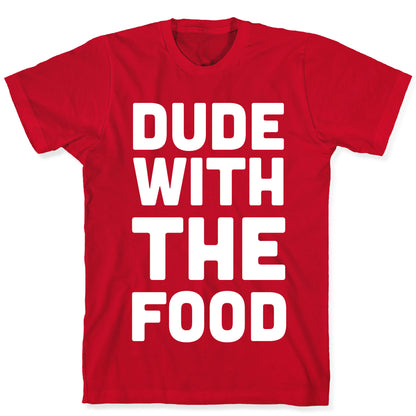 Dude with the Food T-Shirt