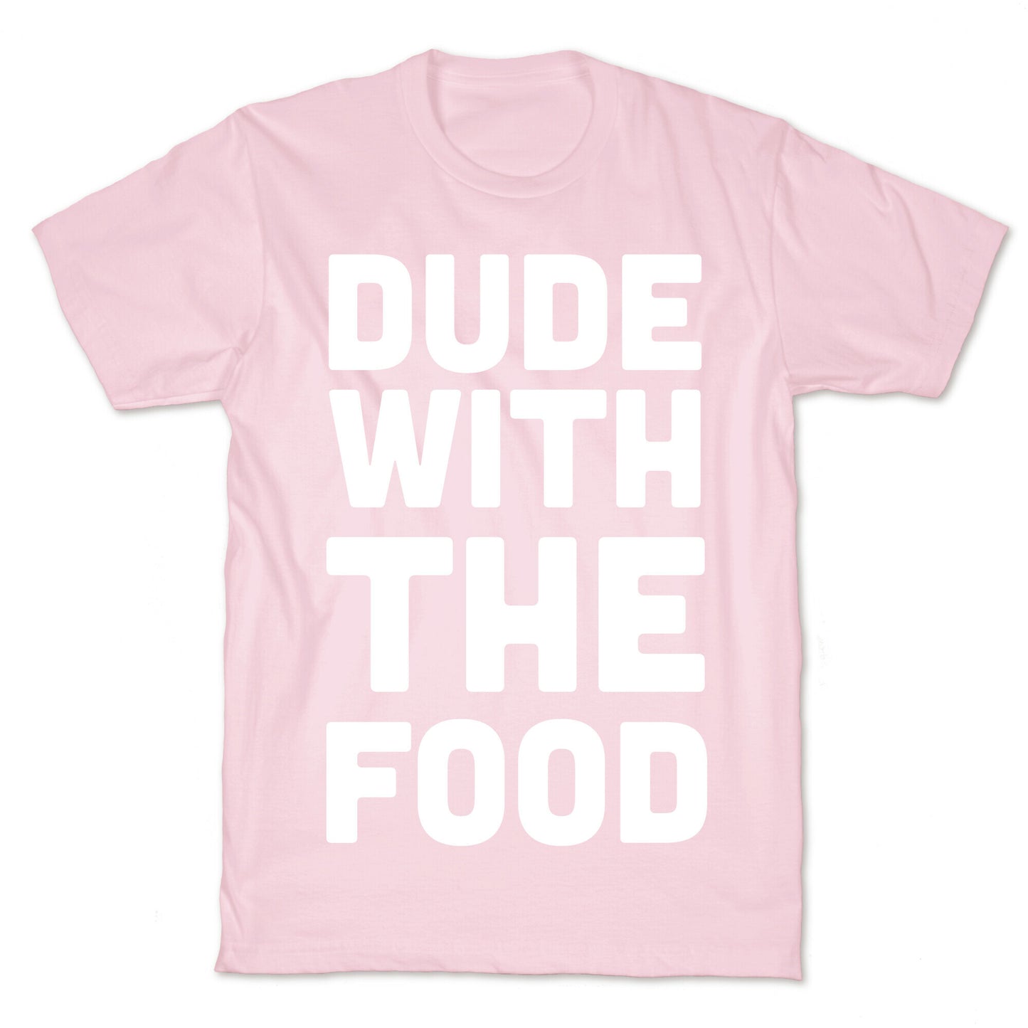 Dude with the Food T-Shirt