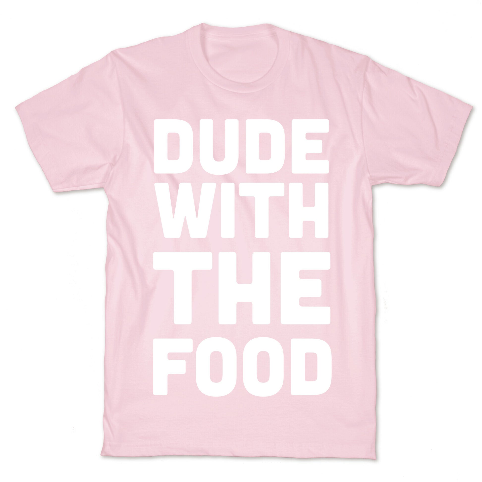 Dude with the Food T-Shirt