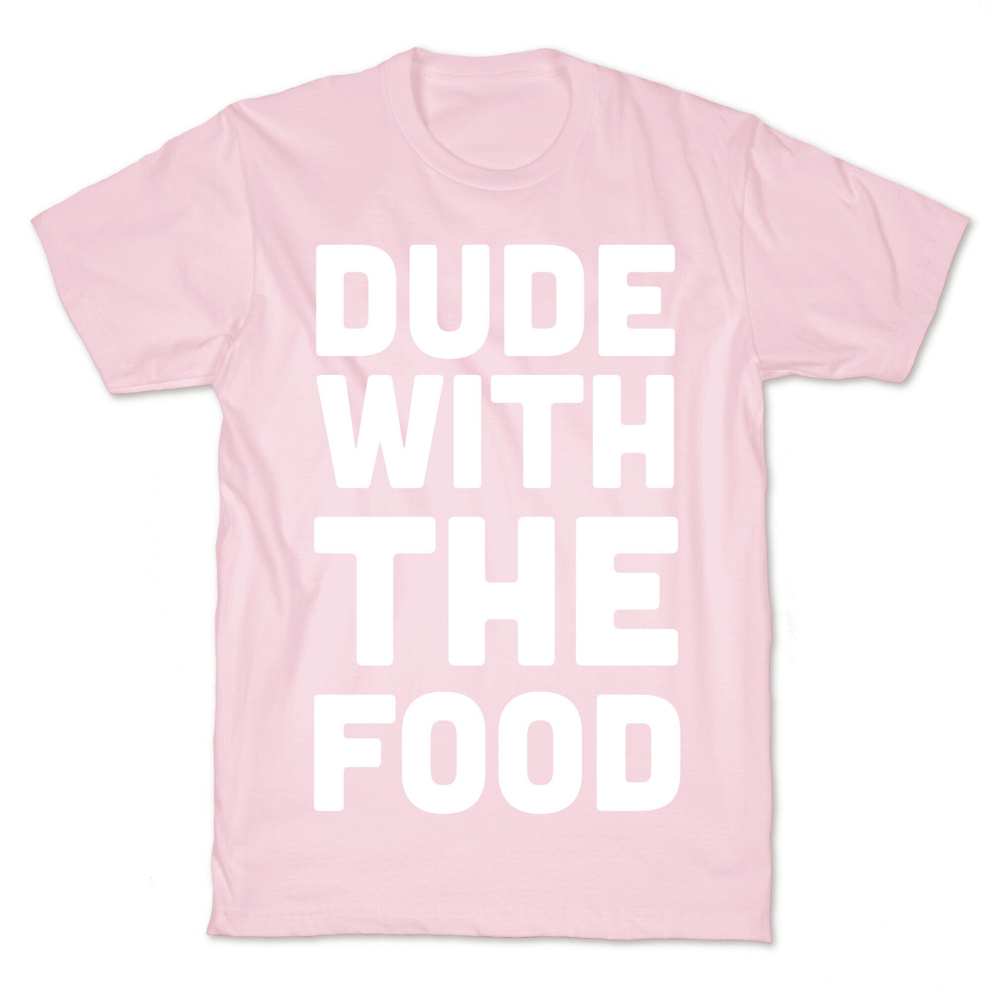 Dude with the Food T-Shirt