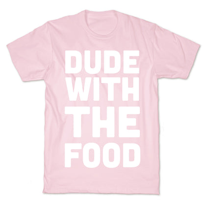 Dude with the Food T-Shirt