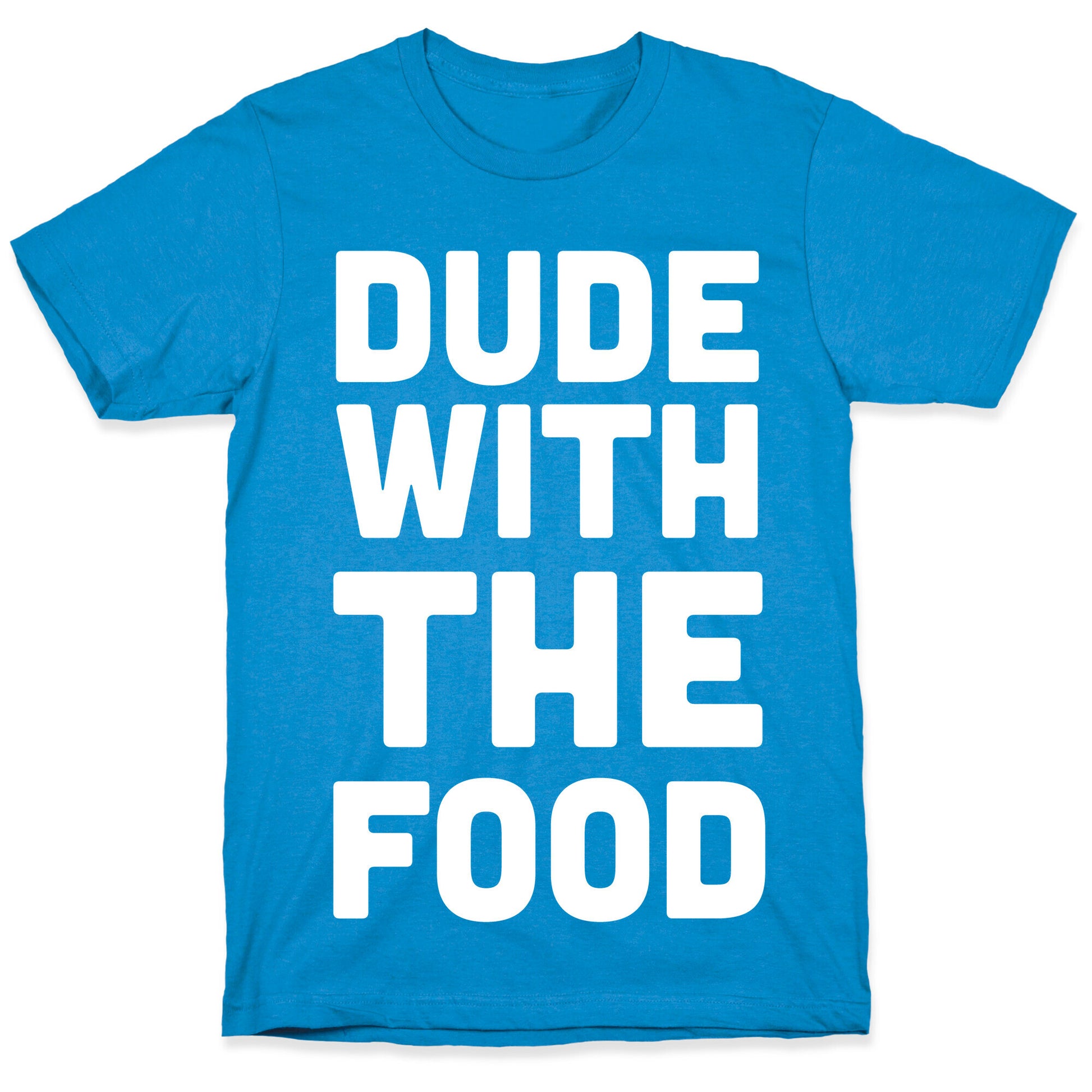 Dude with the Food T-Shirt