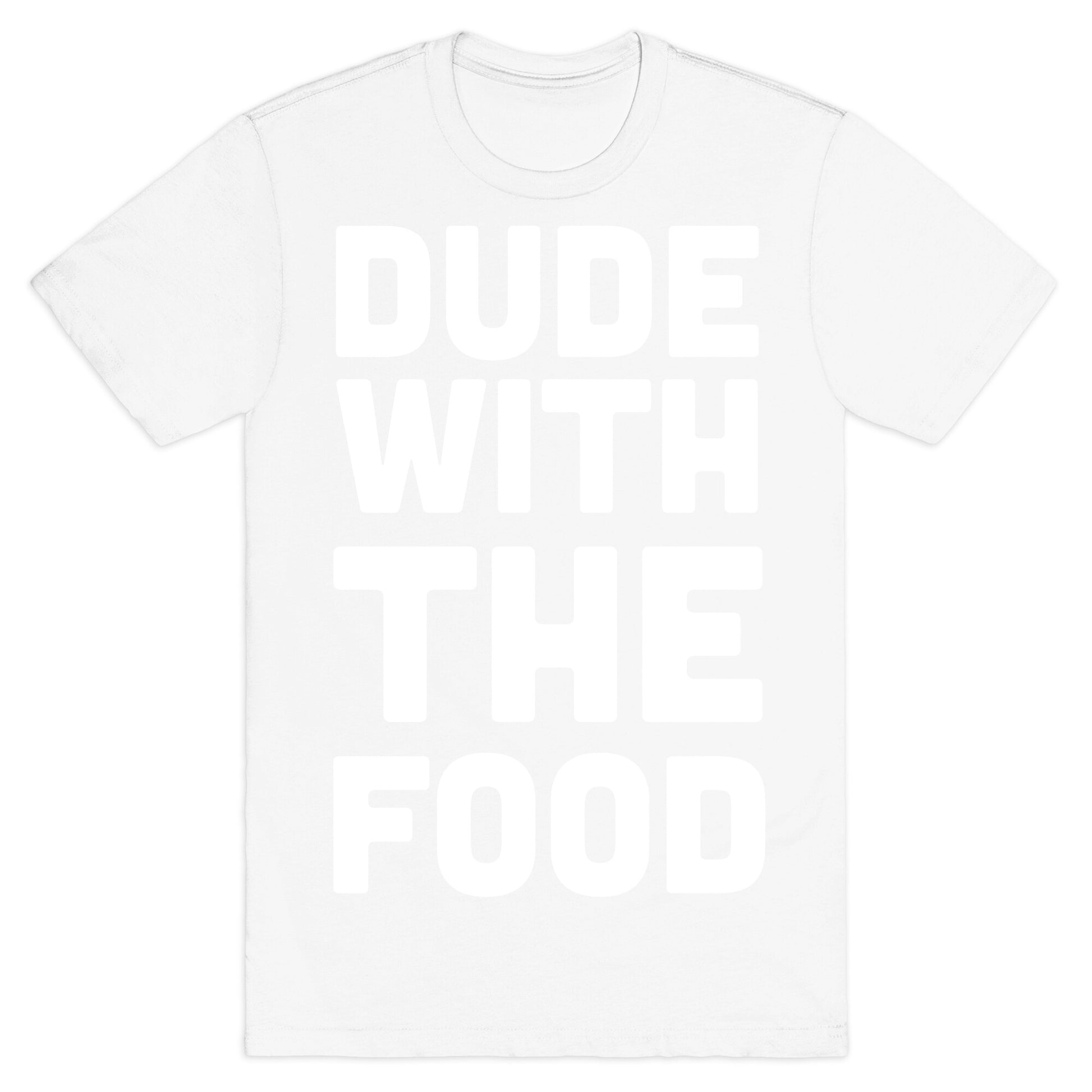 Dude with the Food T-Shirt