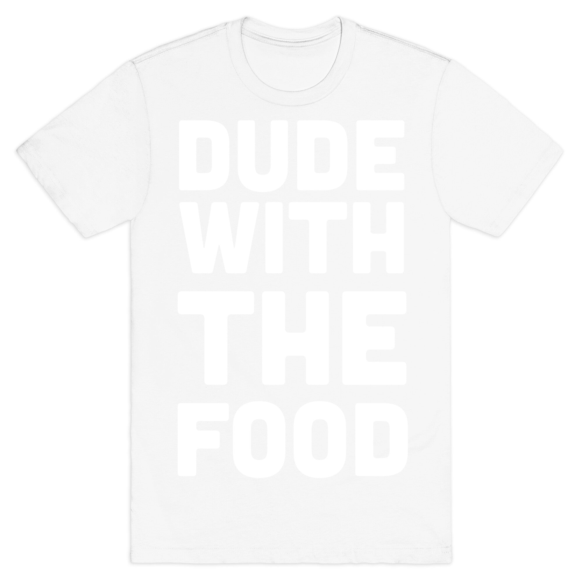 Dude with the Food T-Shirt