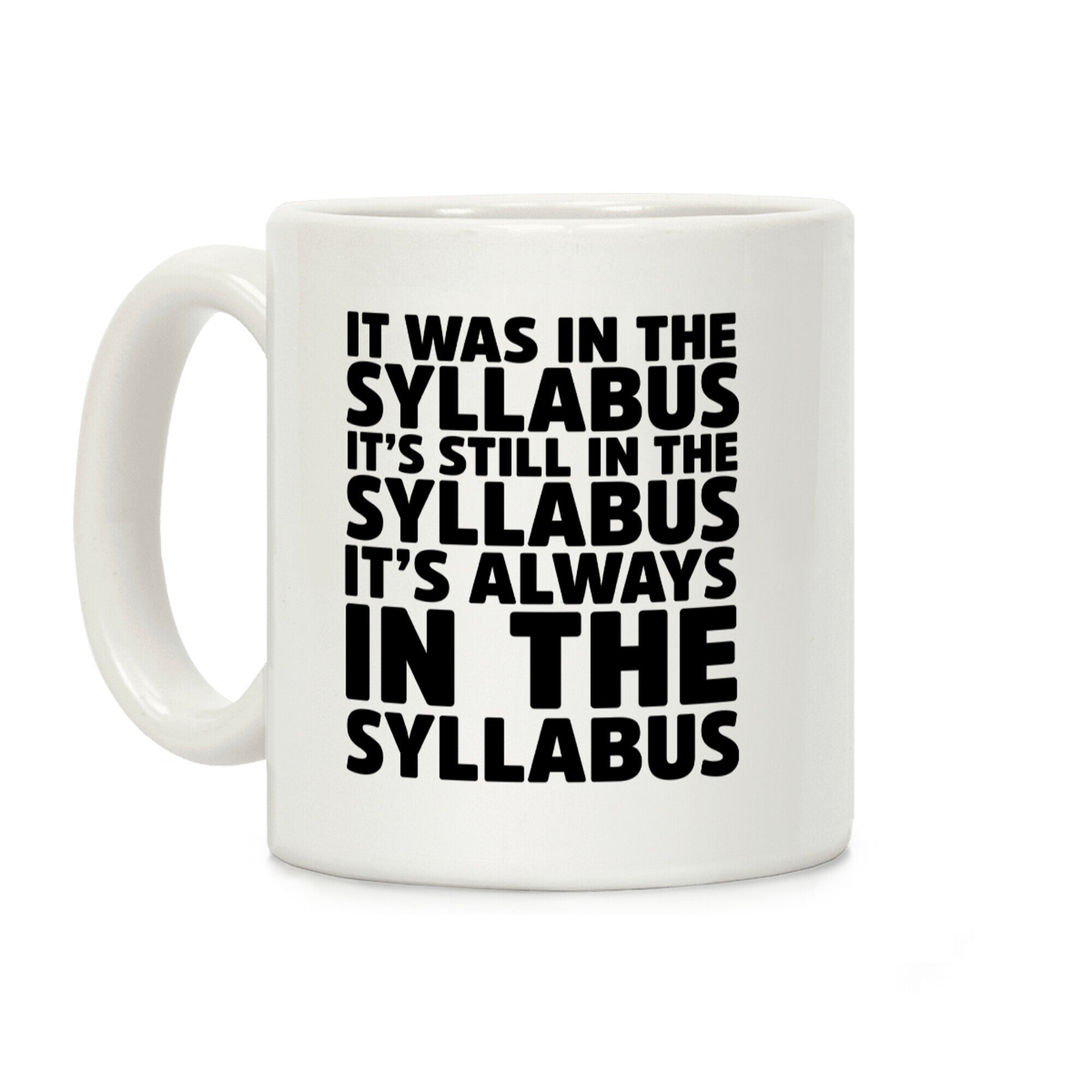 It Was in the Syllabus It's Still in the Syllabus It's ALWAYS in the Syllabus Coffee Mug