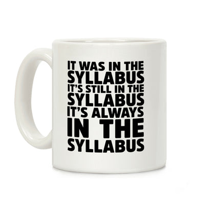 It Was in the Syllabus It's Still in the Syllabus It's ALWAYS in the Syllabus Coffee Mug