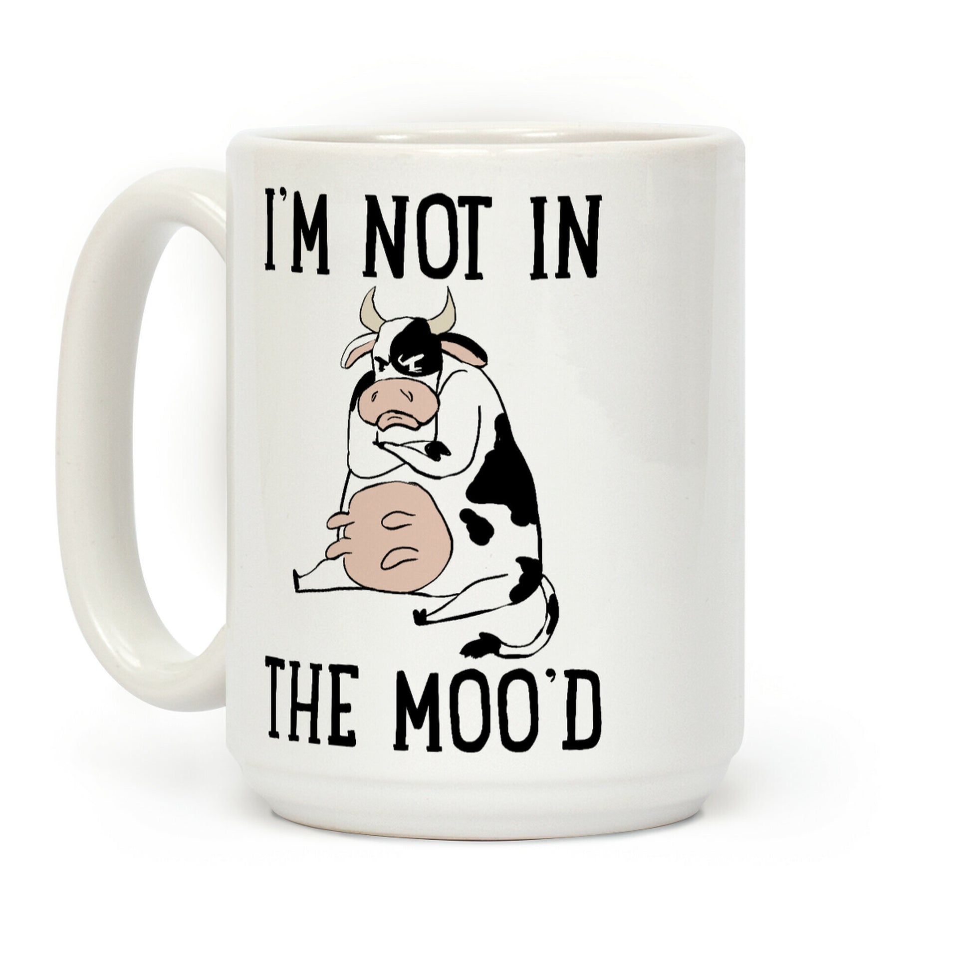 I'm Not In The Moo'd Coffee Mug