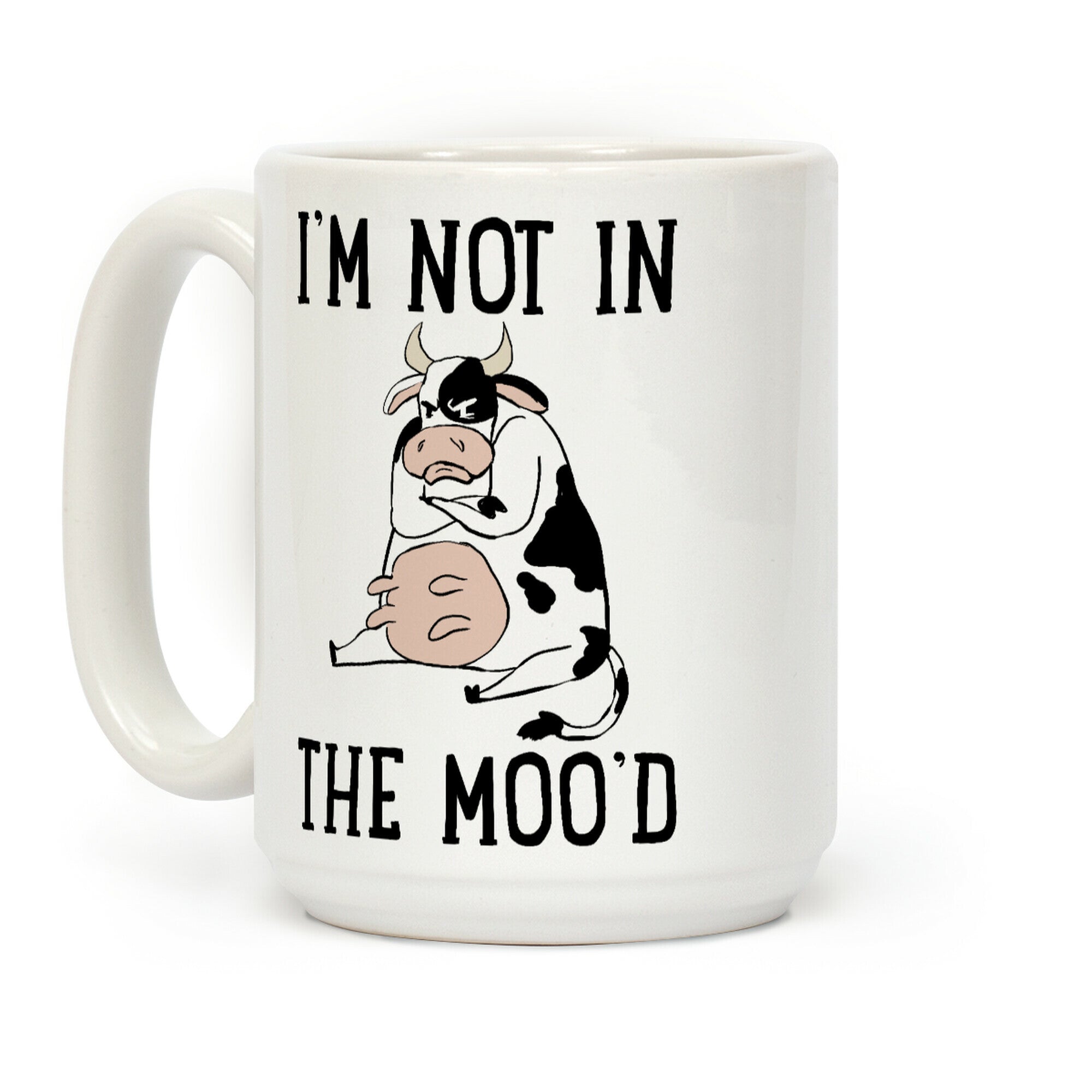 I'm Not In The Moo'd Coffee Mug