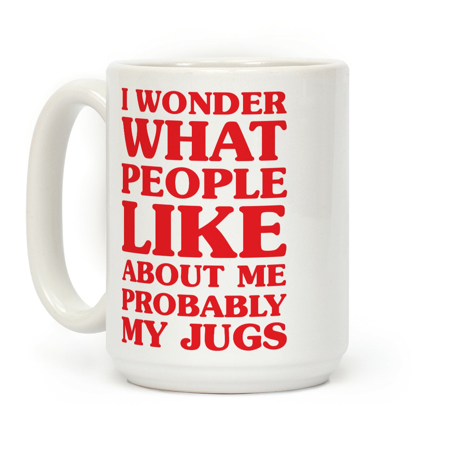 I Wonder What People Like About Me Probably My Jugs Coffee Mug