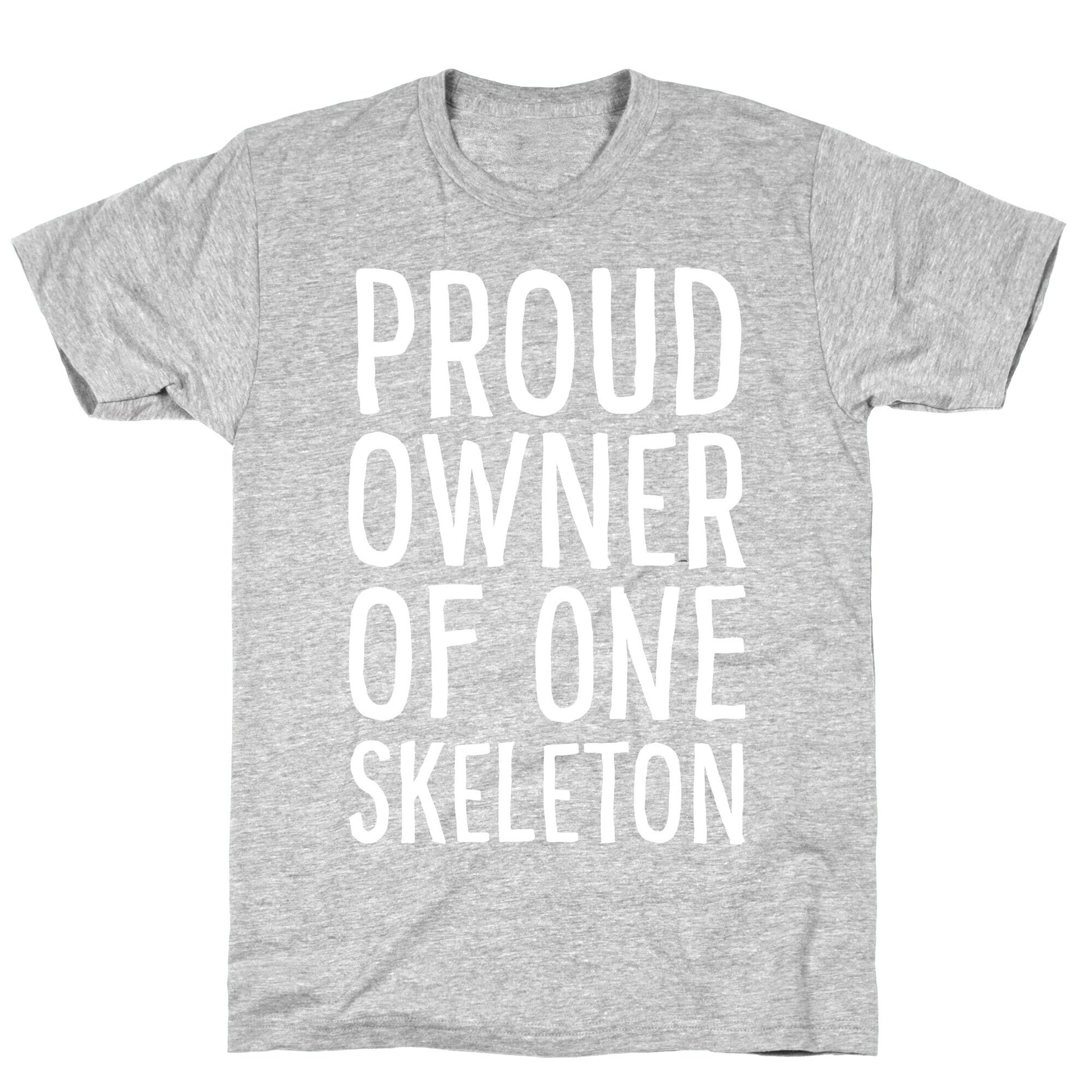 Proud Owner of One Skeleton T-Shirt