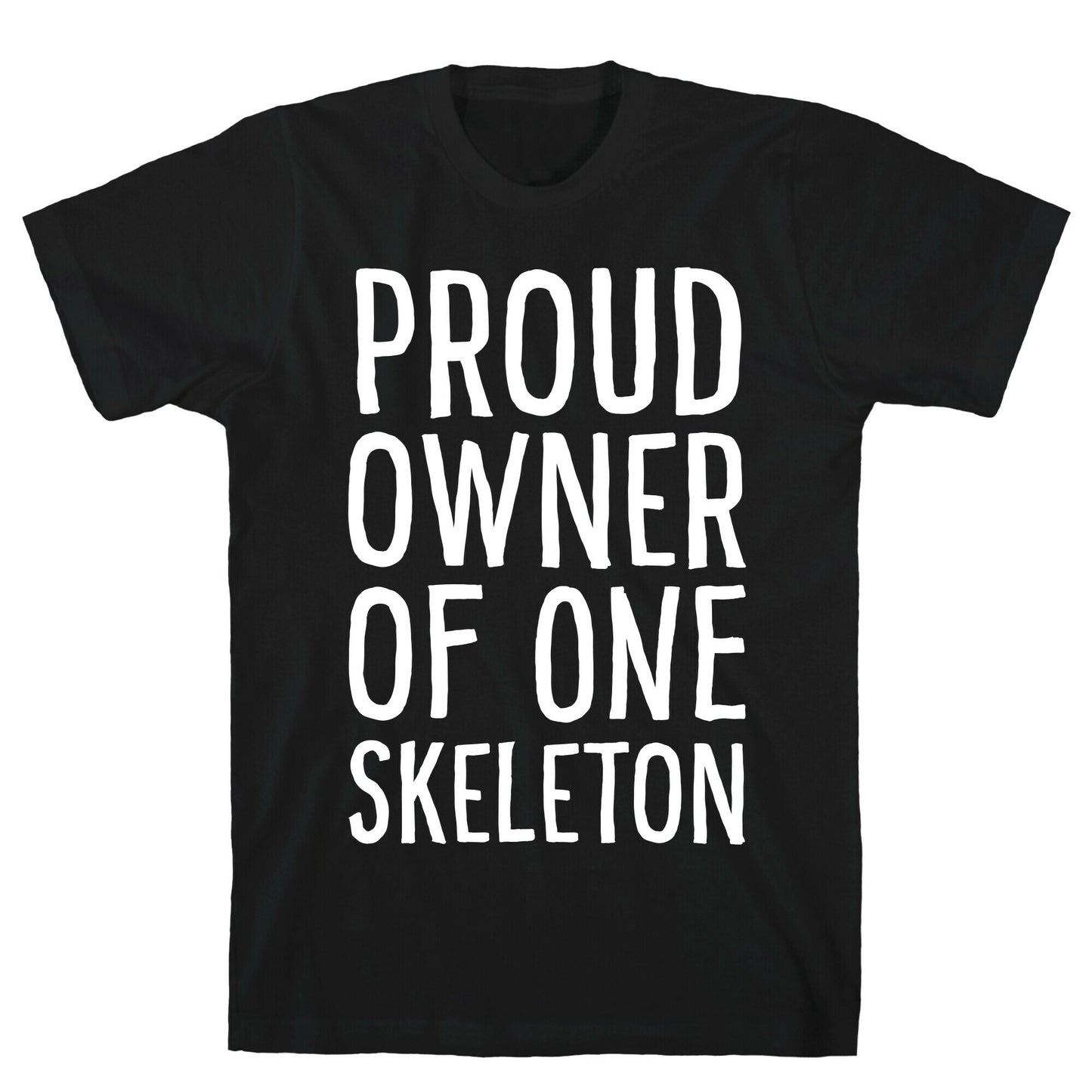 Proud Owner of One Skeleton T-Shirt