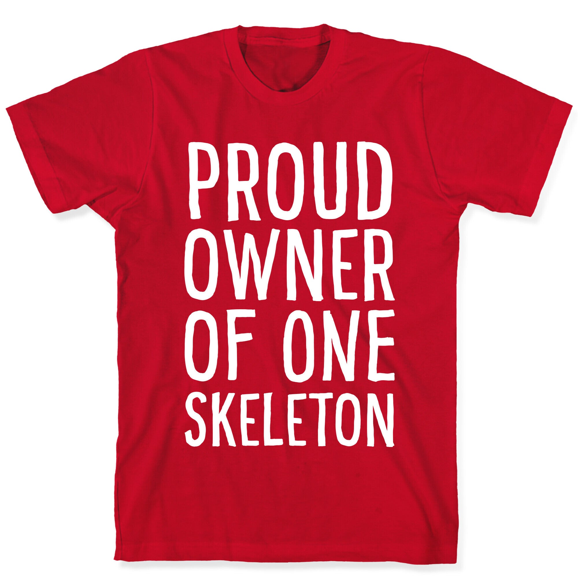 Proud Owner of One Skeleton T-Shirt