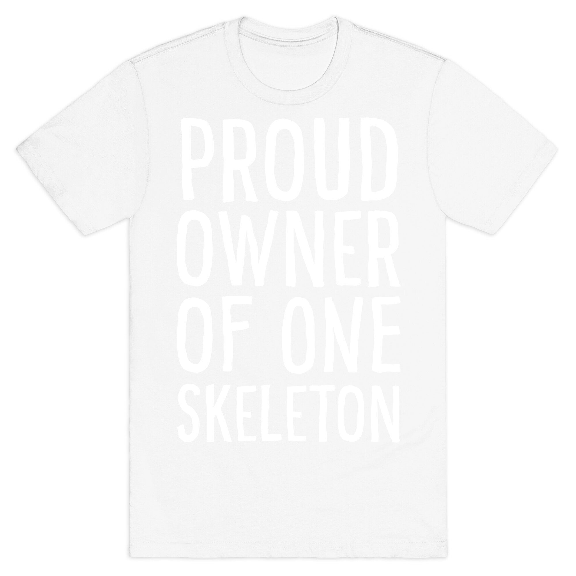 Proud Owner of One Skeleton T-Shirt