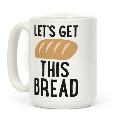 Let's Get This Bread Coffee Mug