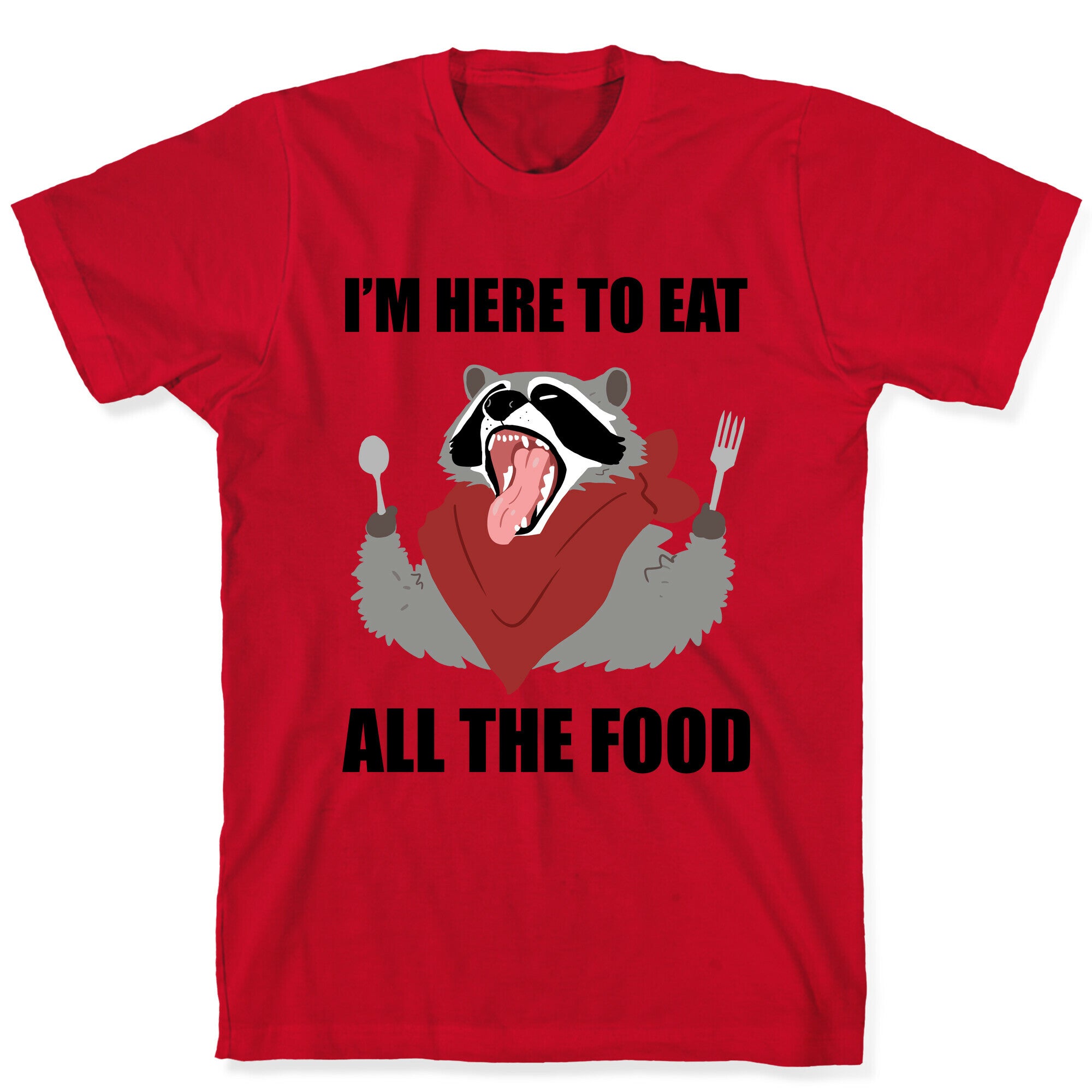 I'm Here To Eat All The Food T-Shirt