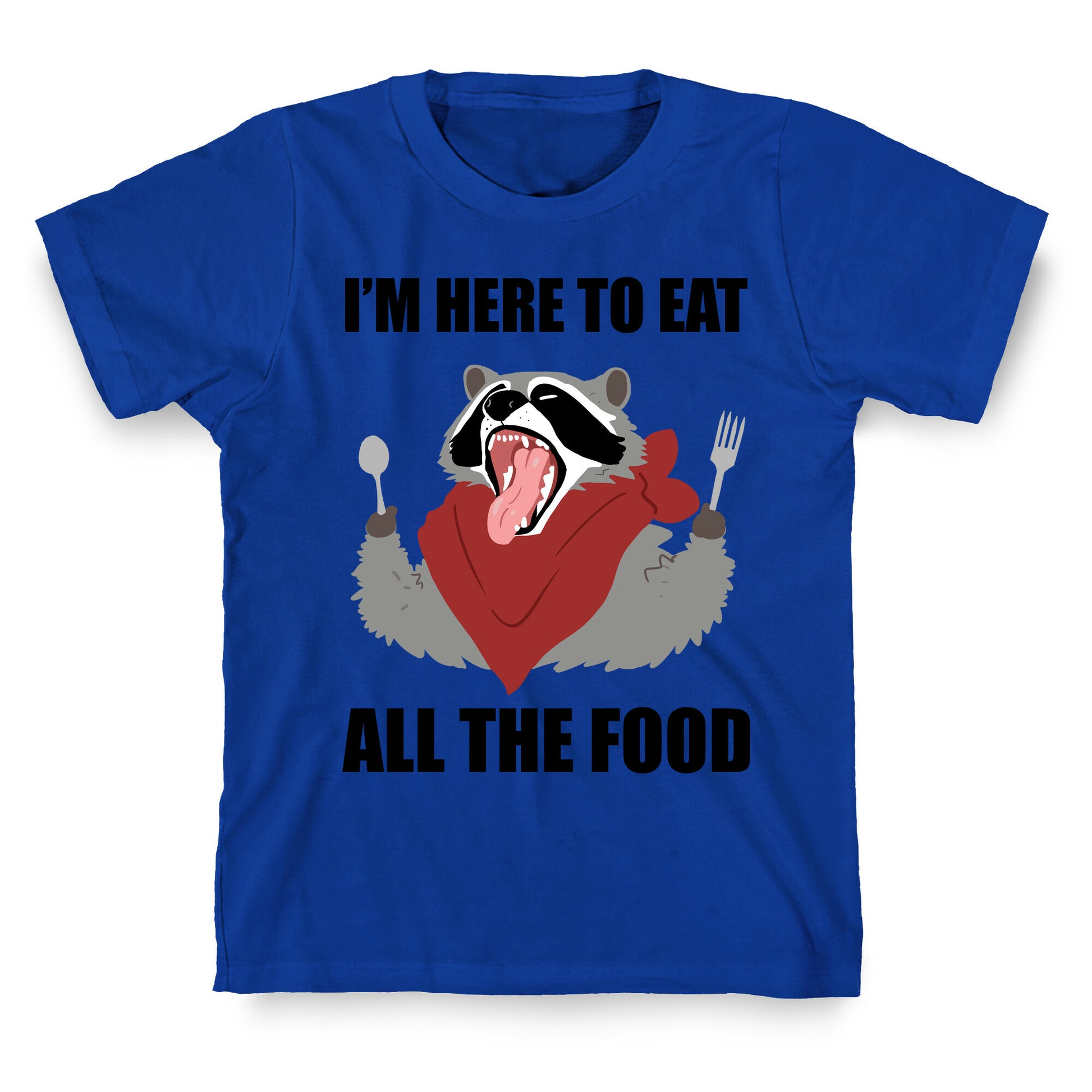 I'm Here To Eat All The Food T-Shirt