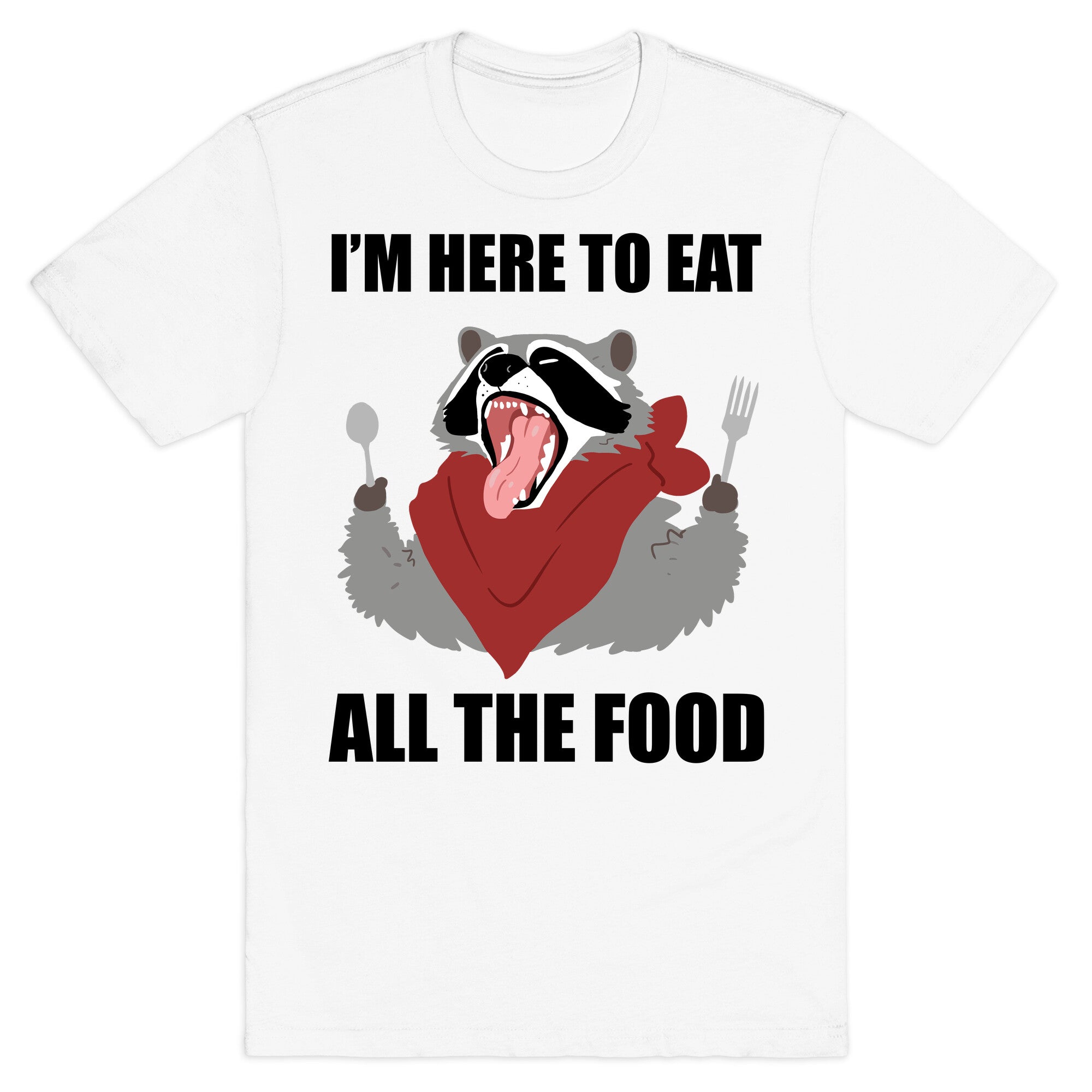 I'm Here To Eat All The Food T-Shirt