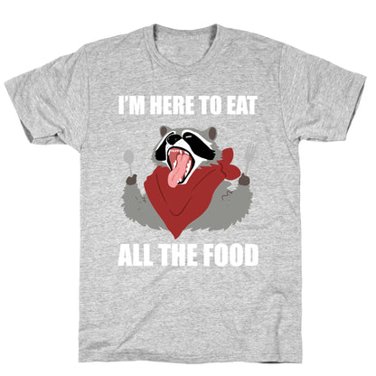 I'm Here To Eat All The Food T-Shirt