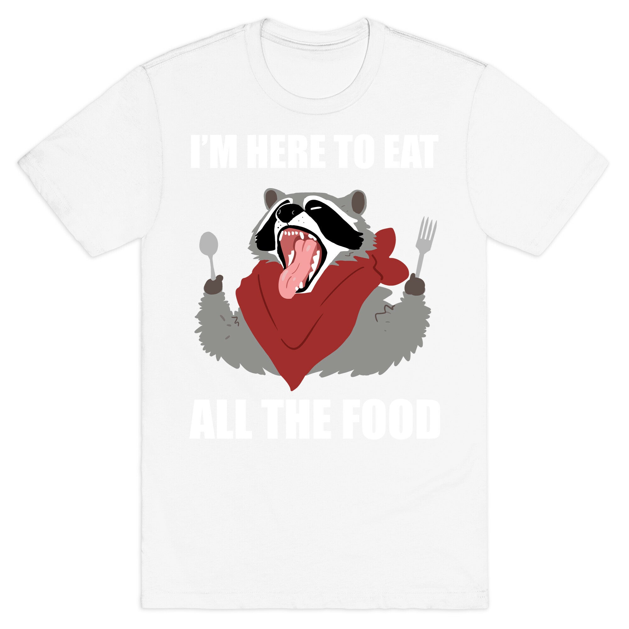 I'm Here To Eat All The Food T-Shirt