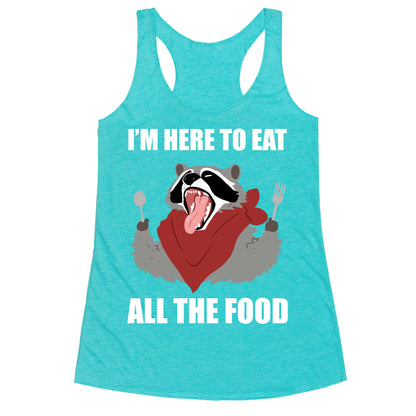 I'm Here To Eat All The Food Racerback Tank