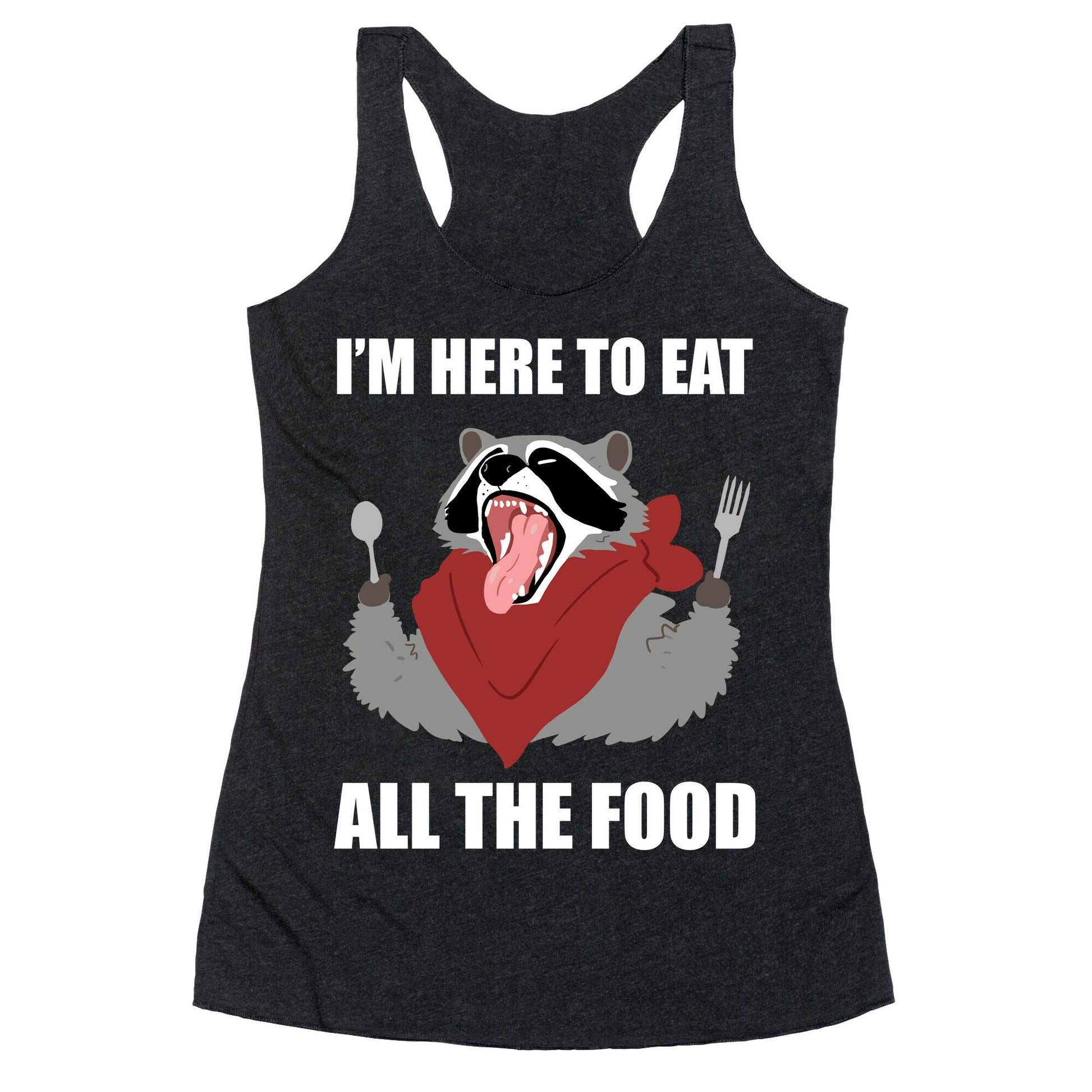 I'm Here To Eat All The Food Racerback Tank