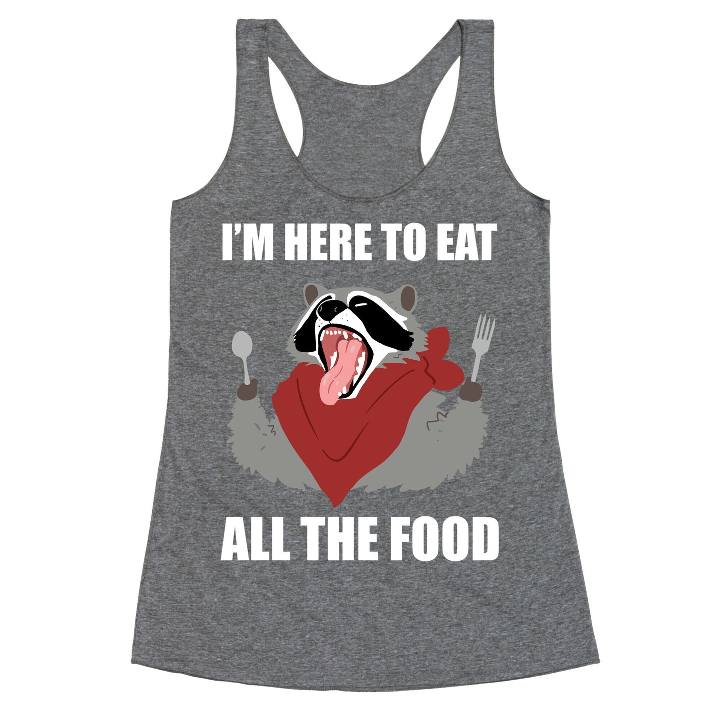 I'm Here To Eat All The Food Racerback Tank