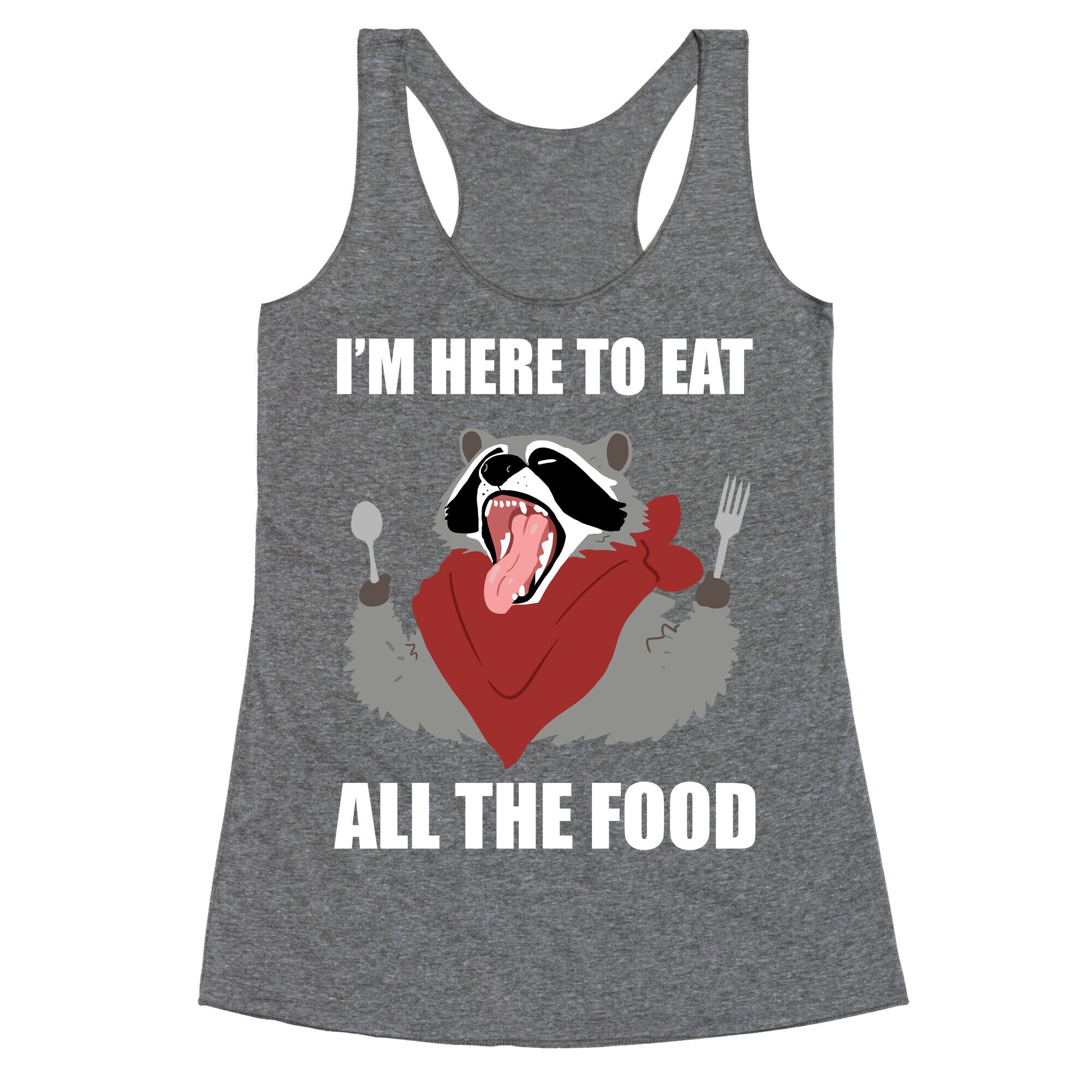 I'm Here To Eat All The Food Racerback Tank