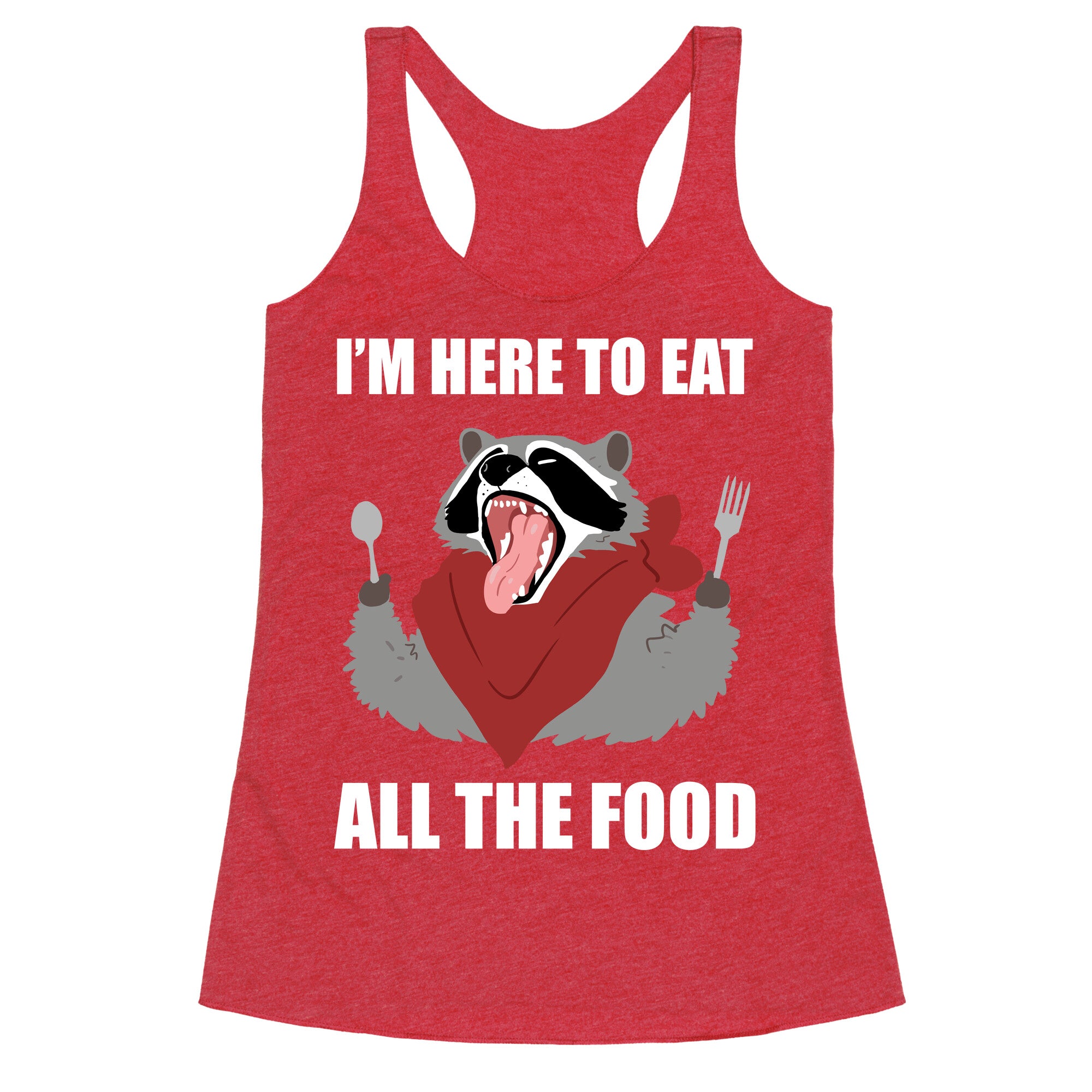 I'm Here To Eat All The Food Racerback Tank