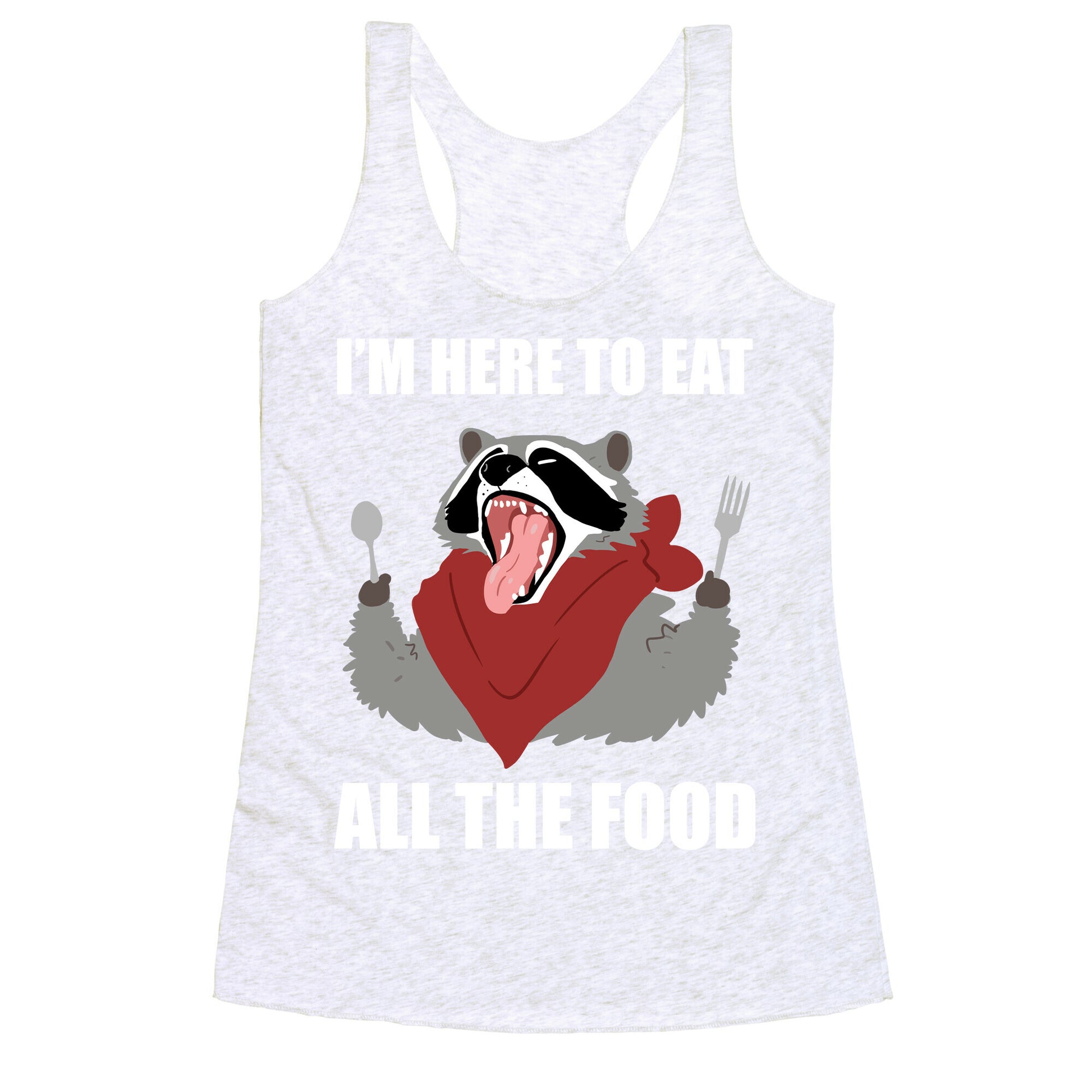 I'm Here To Eat All The Food Racerback Tank