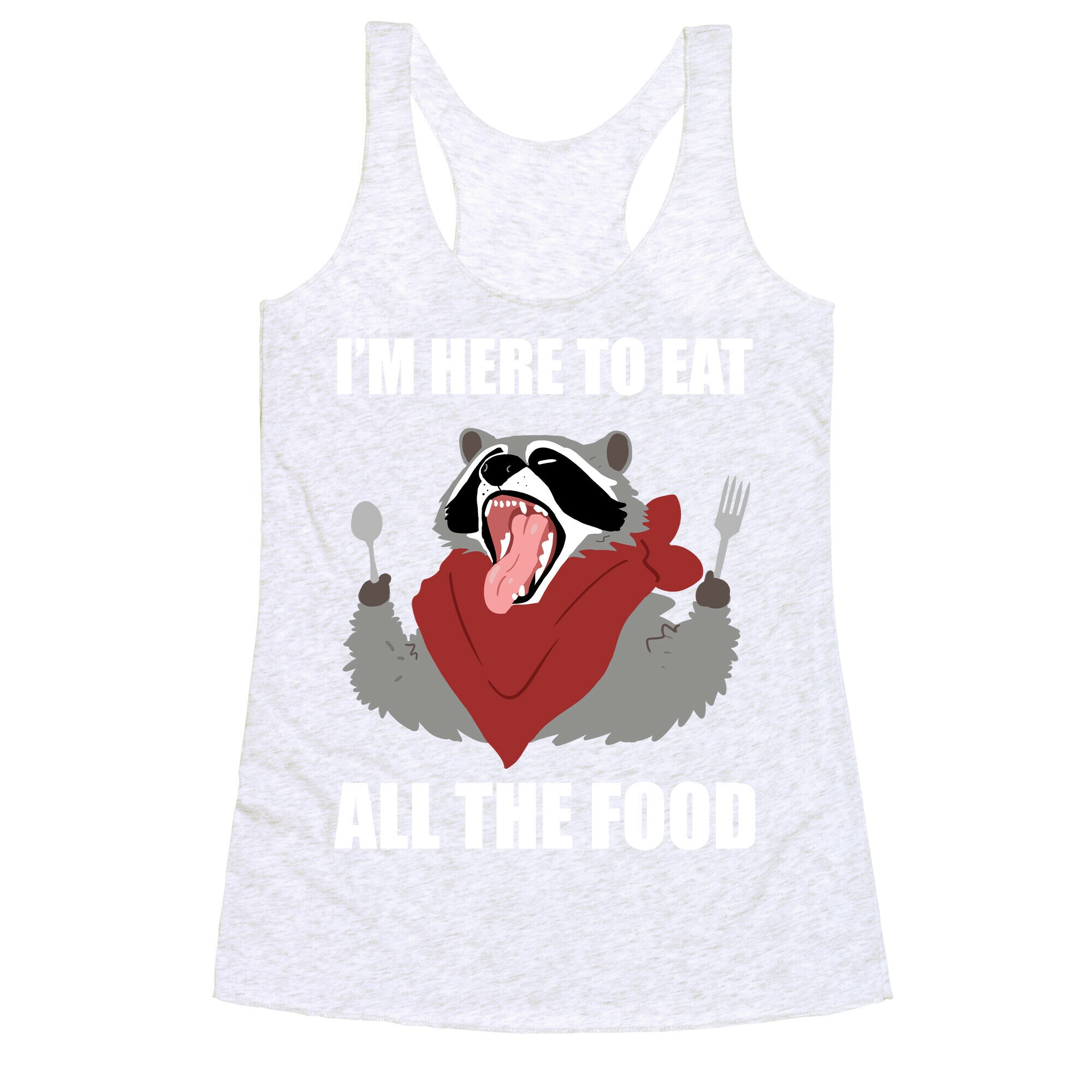 I'm Here To Eat All The Food Racerback Tank