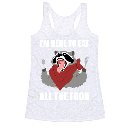 I'm Here To Eat All The Food Racerback Tank