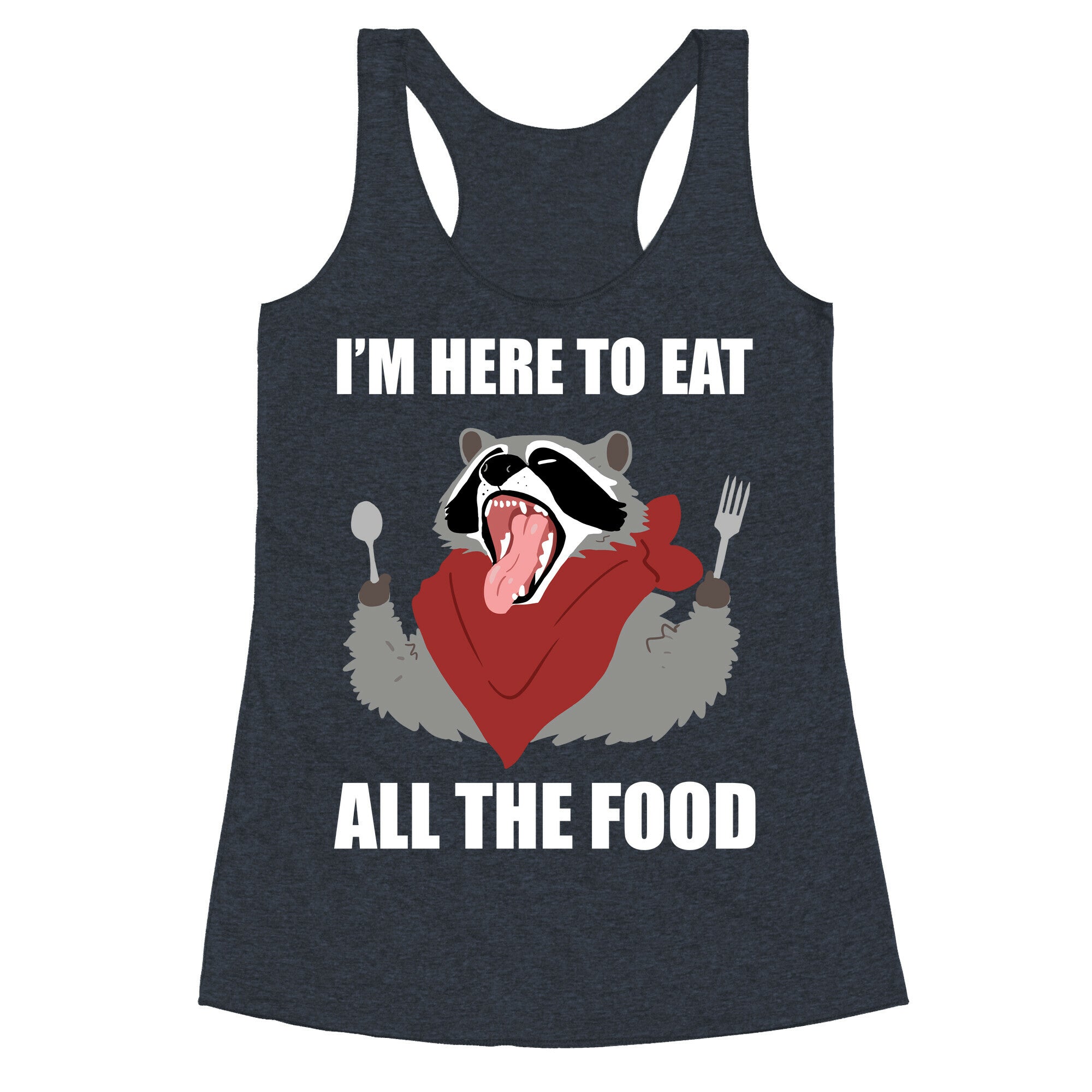 I'm Here To Eat All The Food Racerback Tank