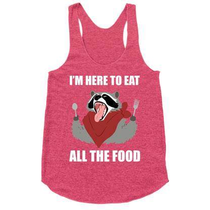 I'm Here To Eat All The Food Racerback Tank