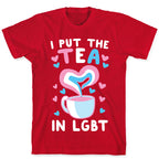 I Put the Tea in LGBT T-Shirt
