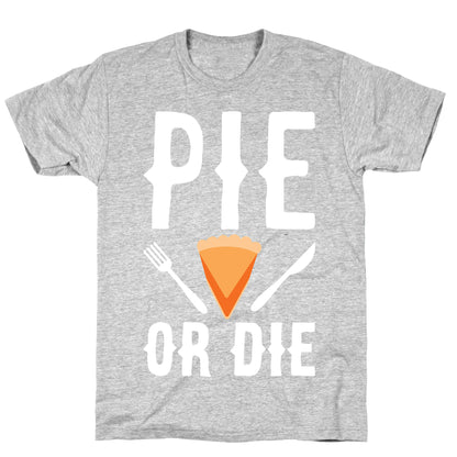 Pie or Die T-Shirt