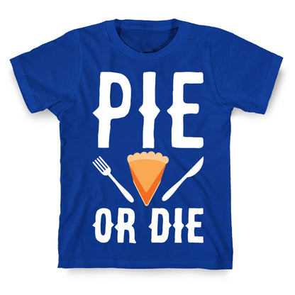 Pie or Die T-Shirt