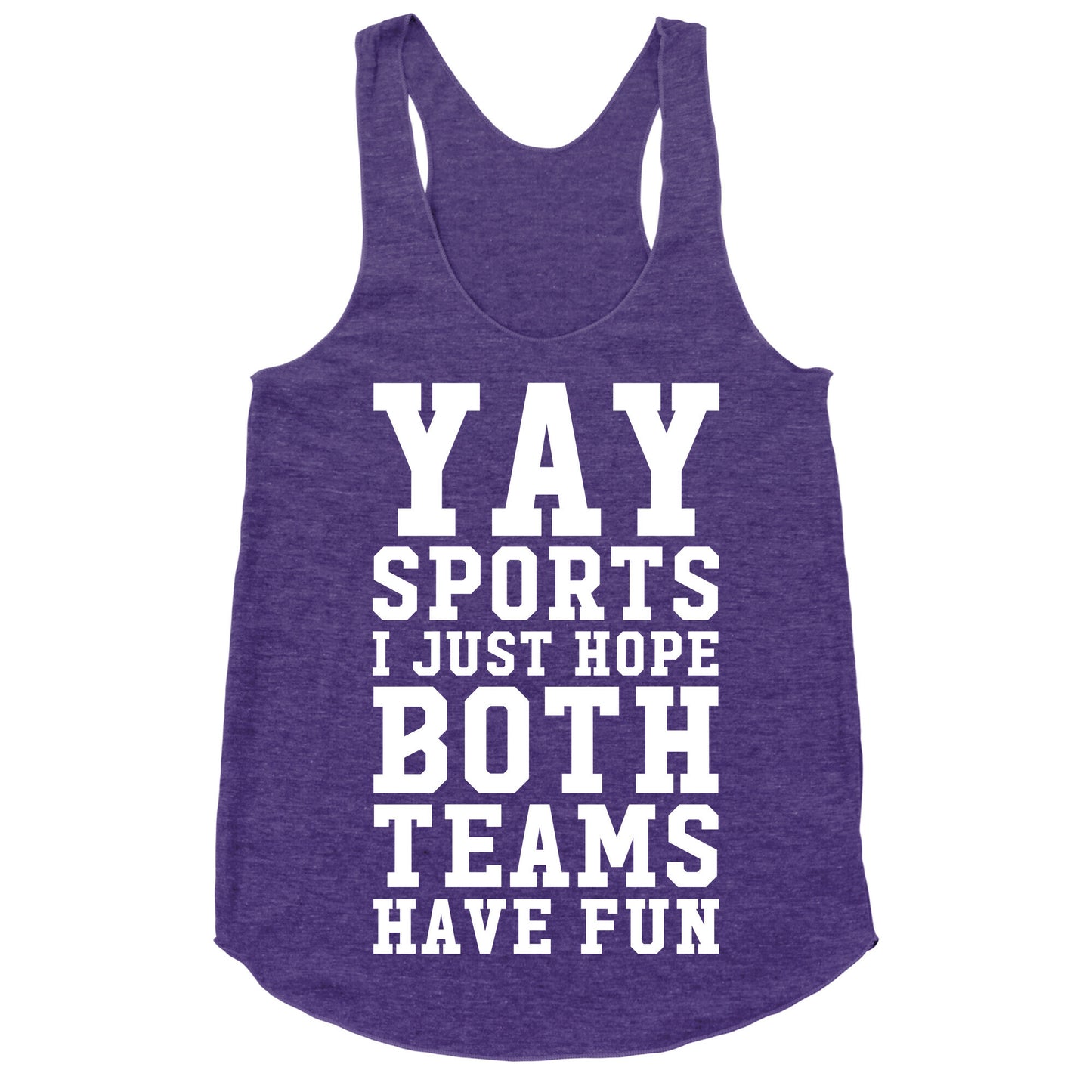 Yay Sports I Just Hope Both Teams Have Fun Racerback Tank