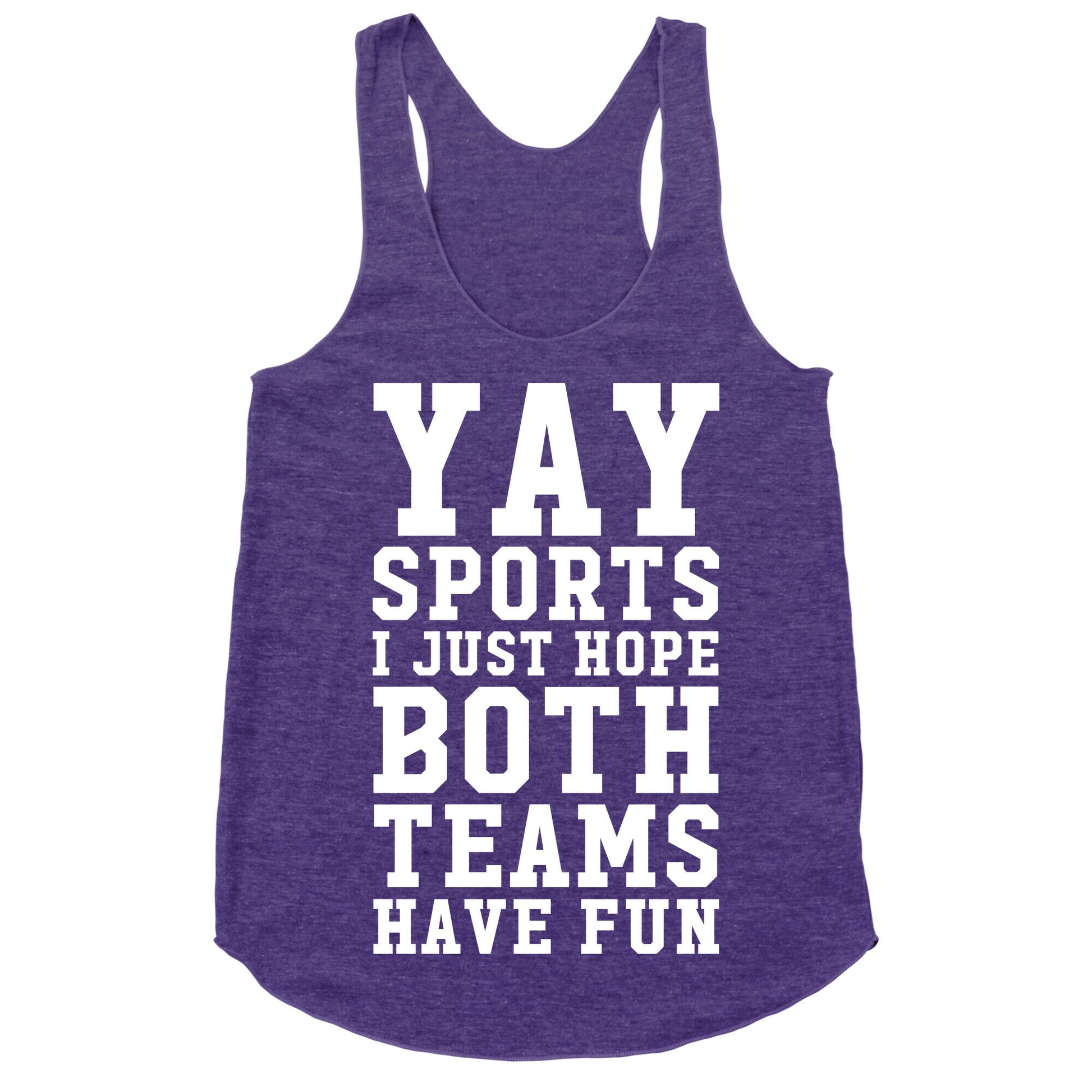 Yay Sports I Just Hope Both Teams Have Fun Racerback Tank