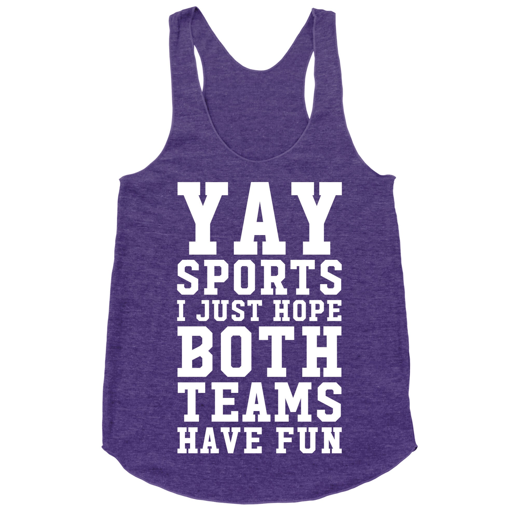 Yay Sports I Just Hope Both Teams Have Fun Racerback Tank