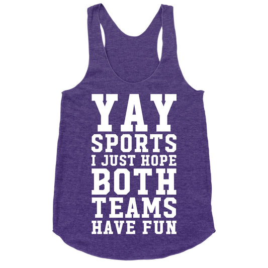 Yay Sports I Just Hope Both Teams Have Fun Racerback Tank