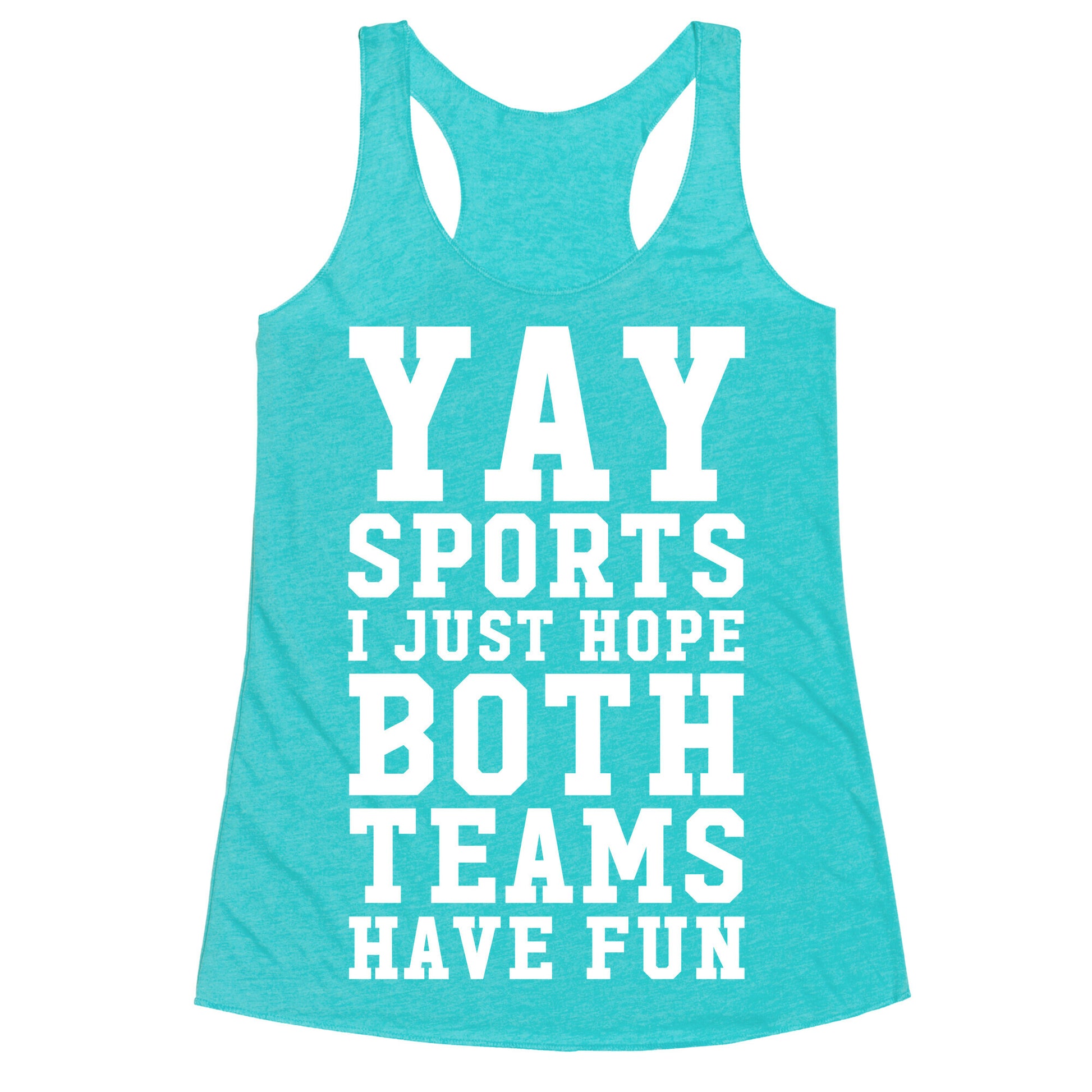 Yay Sports I Just Hope Both Teams Have Fun Racerback Tank