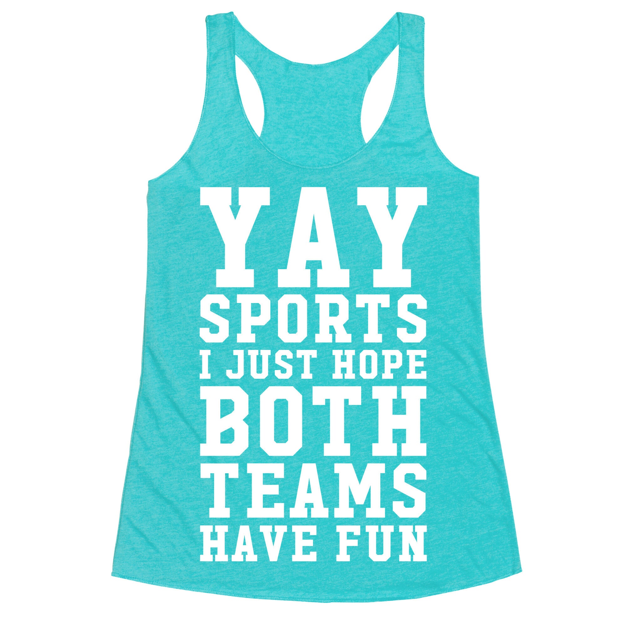 Yay Sports I Just Hope Both Teams Have Fun Racerback Tank