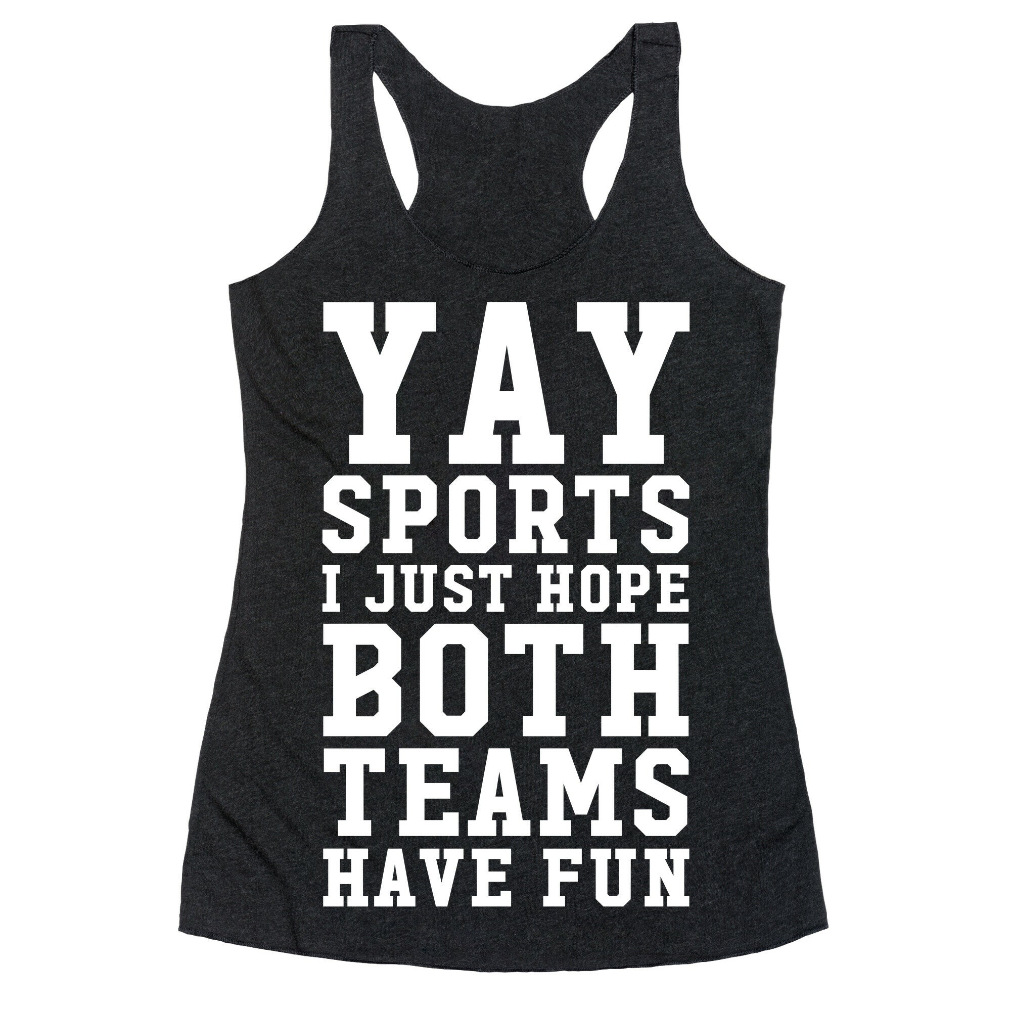 Yay Sports I Just Hope Both Teams Have Fun Racerback Tank